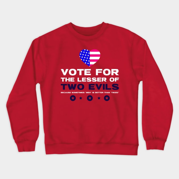 Vote for the Lesser of Two Evils. Crewneck Sweatshirt by Noetic Humor